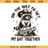 On The Way To Get My Shit Together SVG, Funny Raccoon png, Adult Humor png, Sarcastic Shirt svg
