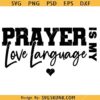 Prayer Is My Love Language SVG, Funny Christian Shirt SVG, Religious SVG, Bible Verse SVG