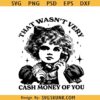 That wasn't very cash money of you SVG, funny retro girl quote svg