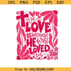 We love because He first loved us svg png, Christian valentine svg png, valentine svg
