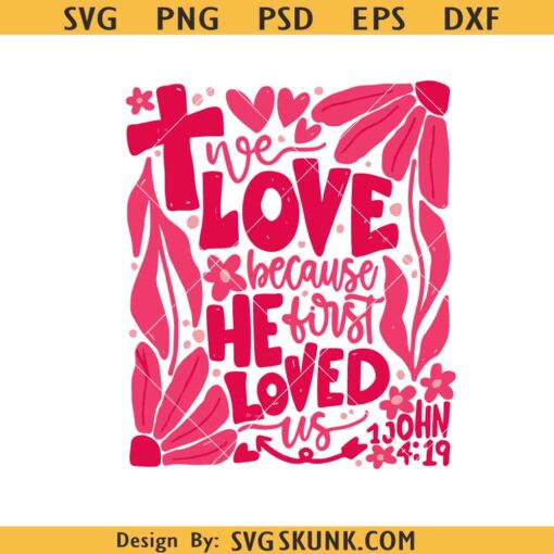 We love because He first loved us svg png, Christian valentine svg png, valentine svg
