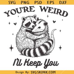 You're Weird I'll Keep You SVG, Sarcastic SVG, Vintage Possum SVG          