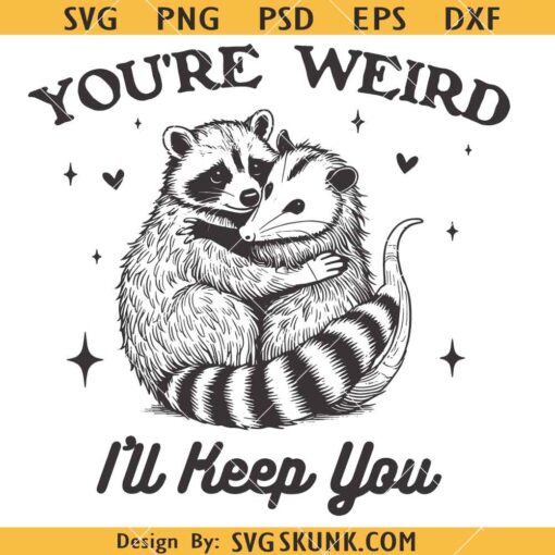You're Weird I'll Keep You SVG, Sarcastic SVG, Vintage Possum SVG          