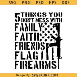 5 things you don't mess with svg, 2nd Amendment svg, US Flag Guns svg, family faith friends flag firearms svg
