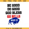 Be Good Do Good God Bless Go Bills SVG, Josh Allen MVP SVG PNG, Buffalo Bills svg