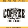 Coffee Makes Me Nicer svg, coffee checkered svg, coffee lover svg, Sarcastic Coffee svg png