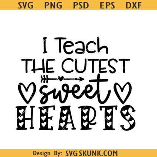 I Teach The Cutest Sweet Hearts Teacher SVG, Teacher Valentine SVG, Hugs And Kisses svg