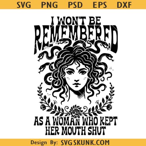 I Won't Be Remembered As A Woman Who Kept Her Mouth Shut Svg, Medusa Head SVG
