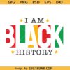I am Black History Svg, Black History Month Svg, African American Svg, Black Women Svg, Juneteenth Svg