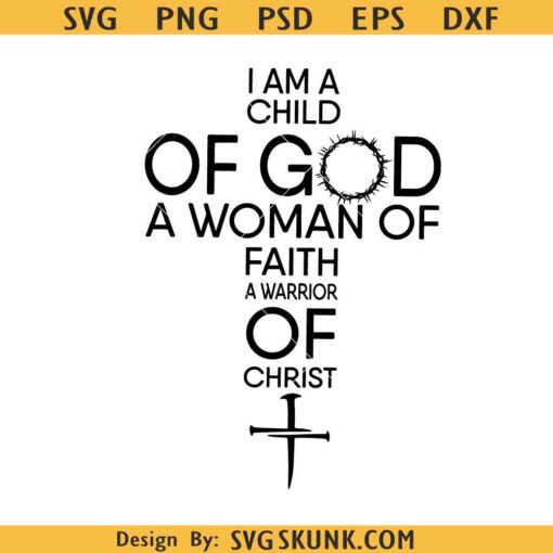 I am a Child of God Woman of Faith svg, Warrior of Christ svg, woman Easter svg, Christian svg