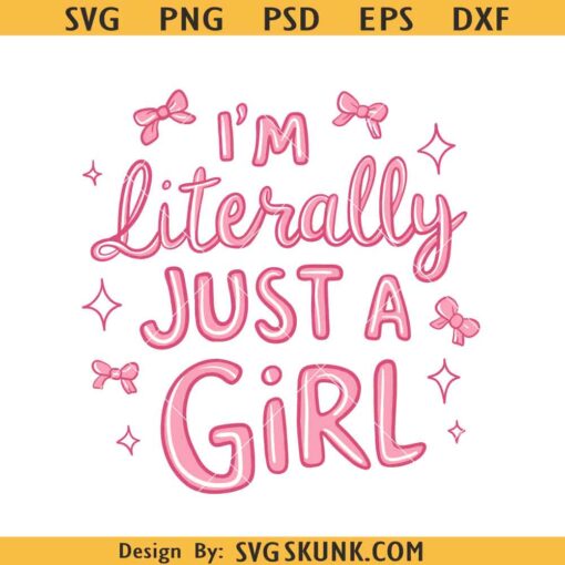 I’m Literally Just A Girl SVG, Girly Girl Svg, girly coquette svg