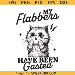 My Flabbers Have Been Gasted SVG, cat meme svg, Snarky Sarcastic Cat Svg