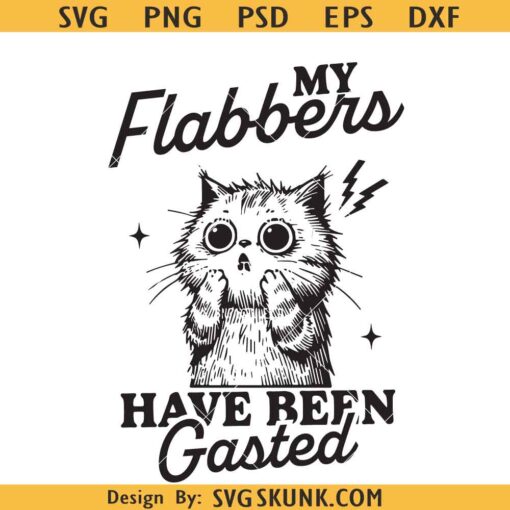 My Flabbers Have Been Gasted SVG, cat meme svg, Snarky Sarcastic Cat Svg