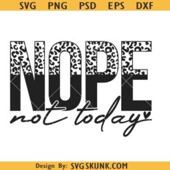 Nope not Today leopard print svg, sarcastic svg, Nope not Today svg