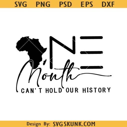 One Month Can't Hold Our History Svg, BLM Svg, Juneteenth Svg, Black History Svg, African American Svg