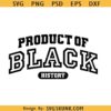 Product of Black History svg, I Am Black History SVG, Black History Month svg