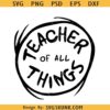 Teacher of all Things svg, Dr Seuss svg, teacher shirt svg png files for cricut