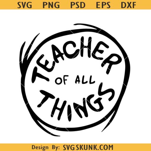 Teacher of all Things svg, Dr Seuss svg, teacher shirt svg png files for cricut