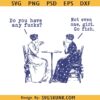 Do You Have Any Fucks SVG, Go Fish Girl Funny Cuss Curse Words svg, Women Playing Poker svg