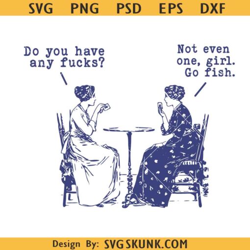 Do You Have Any Fucks SVG, Go Fish Girl Funny Cuss Curse Words svg, Women Playing Poker svg
