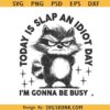 Today Is Slap an Idiot Day SVG PNG, Funny Raccoon svg, Adult Humor svg, Silly Saying svg
