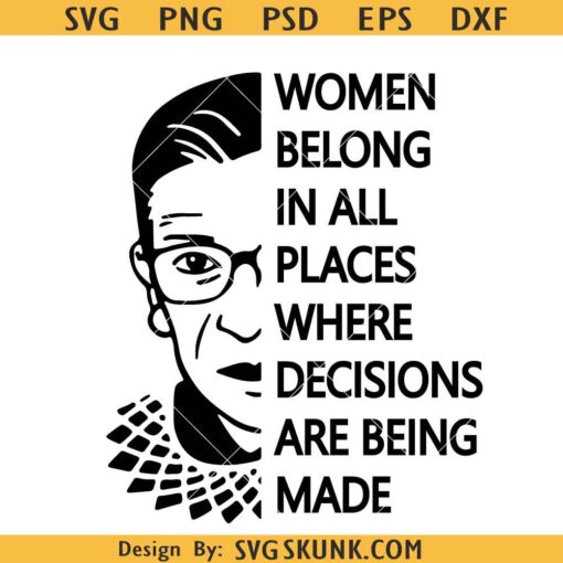 Women belong in all places where decisions are being made SVG, notorious RBG svg, Ruth Bader Ginsburg Svg