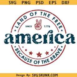 America Land Of The Free Because Of The Brave SVG, 4th of July SVG, Independence Day Svg