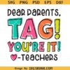 Dear Parents, Tag! You're It Shirt Svg, Teacher Sarcasm svg png, Out Of School svg png