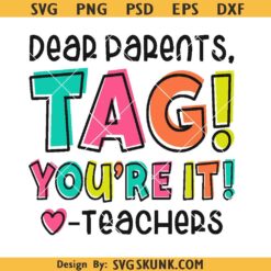 Dear Parents, Tag! You're It Shirt Svg, Teacher Sarcasm svg png, Out Of School svg png