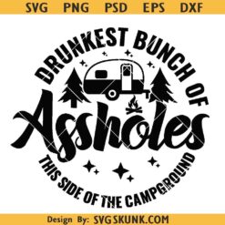 Drunkest Bunch of Assholes This Side of the Campground SVG, Camping quote svg
