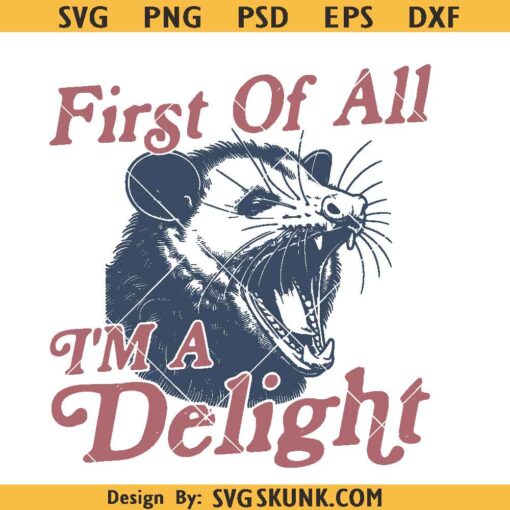 I'm a Delight opossum svg, First of All I'm a Delight Opossum SVG