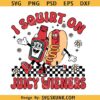 I Squirt On Juicy Wieners png, Inappropriate Png, Raunchy Humor Png, adult humor svg png