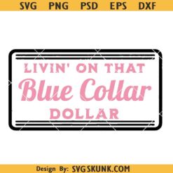 Livin on that Blue Collar dollar SVG, Blue Collar dollar SVG