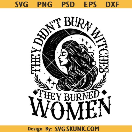 They Didn’t Burn Witches They Burned Women Svg, Witchy Womens Svg