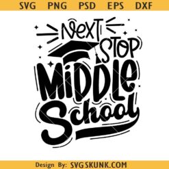 5th Grade graduate SVG, Next stop middle school SVG, Happy Last Day Of School Svg
