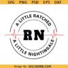 A little ratchet a little nightingale SVG, RN nurse SVG, Nurse ratchet svg, funny nurse SVG