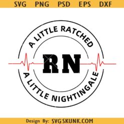 A little ratchet a little nightingale SVG, RN nurse SVG, Nurse ratchet svg, funny nurse SVG