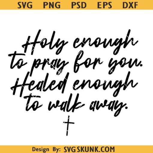 Faith with Boundaries PNG, Holy enough to pray for you Healed enough to walk away PNG SVG
