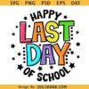 Happy Last Day Of School Svg png, End of School SVG, Back To School Svg, Teacher Summer Break Svg