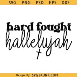 Hard fought Hallelujah SVG, Christian shirt SVG, Bible Verse PNG