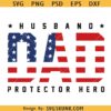 Husband dad protector hero SVG, USA flag dad SVG, Fathers Day SVG PNG, Dad Quote Svg