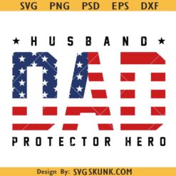 Husband dad protector hero SVG, USA flag dad SVG, Fathers Day SVG PNG, Dad Quote Svg