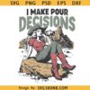 I make pour decision cowgirl PNG SVG, cowgirl quotes svg, retro cowgirl svg