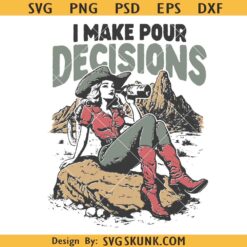 I make pour decision cowgirl PNG SVG, cowgirl quotes svg, retro cowgirl svg