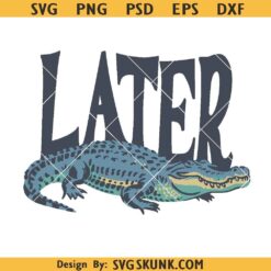 Later Gator Png, Later Gator Png svg, Later Alligator Shirt, Florida Png svg