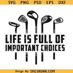 Life's Full of Important Choices golf svg, Golf Vector, Golf svg, Golfer svg, Golf Lover svg