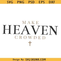 Make heaven crowded PNG, Christian shirt design, Make heaven crowded PNG SVG