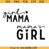 Mama's girl Svg, Girl Mama SVG, Mommy And Me Matching SVG, Mom and daughter shirt svg