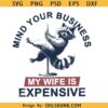 Mind Your Business My Wife Is Expensive Png, Funny Raccoon Pole Dance Png svg, Funny Husband Png svg
