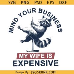Mind Your Business My Wife Is Expensive Png, Funny Raccoon Pole Dance Png svg, Funny Husband Png svg